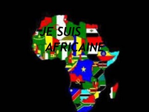 JE SUIS AFRICAINE